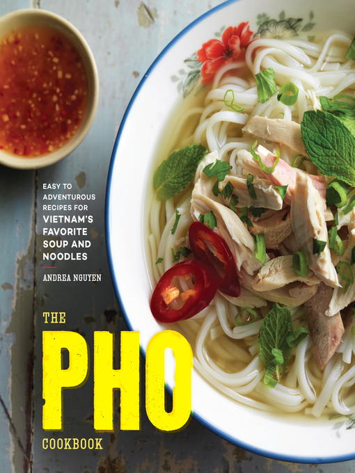 Title details for The Pho Cookbook by Andrea Nguyen - Available